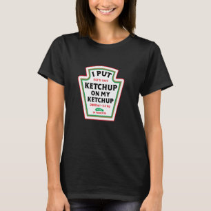 Funny, ich habe Ketchup auf meine Ketchup-Zustands T-Shirt