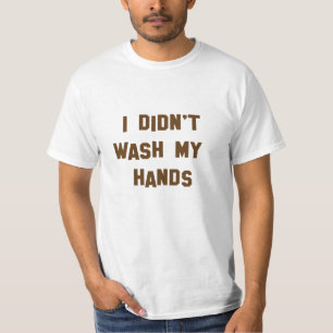 Funny! Ich habe mir die Hände nicht gewaschen T-Shirt