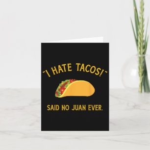 Funny ich hasste Tacos sagte keine Juan je für Cin Karte