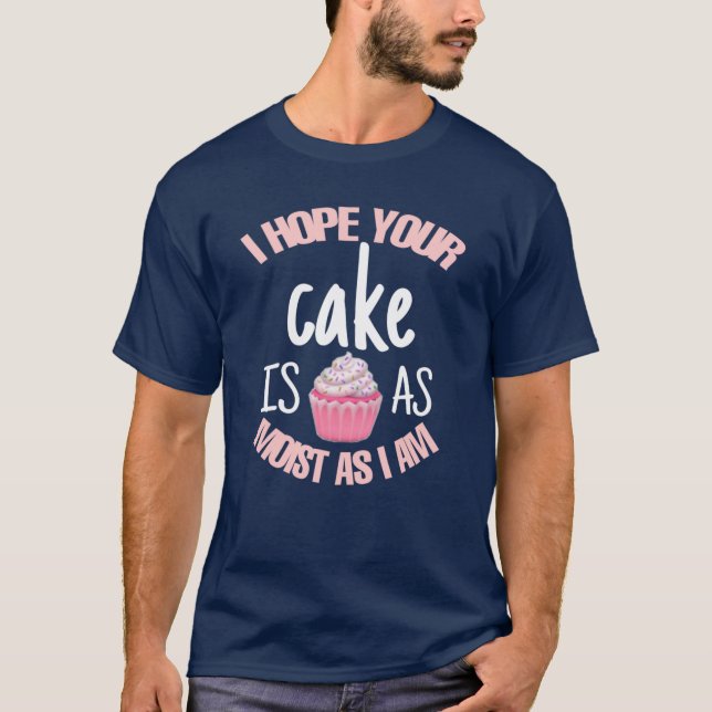 Funny, ich hoffe, dein Kuchen ist so feucht wie ic T-Shirt (Vorderseite)