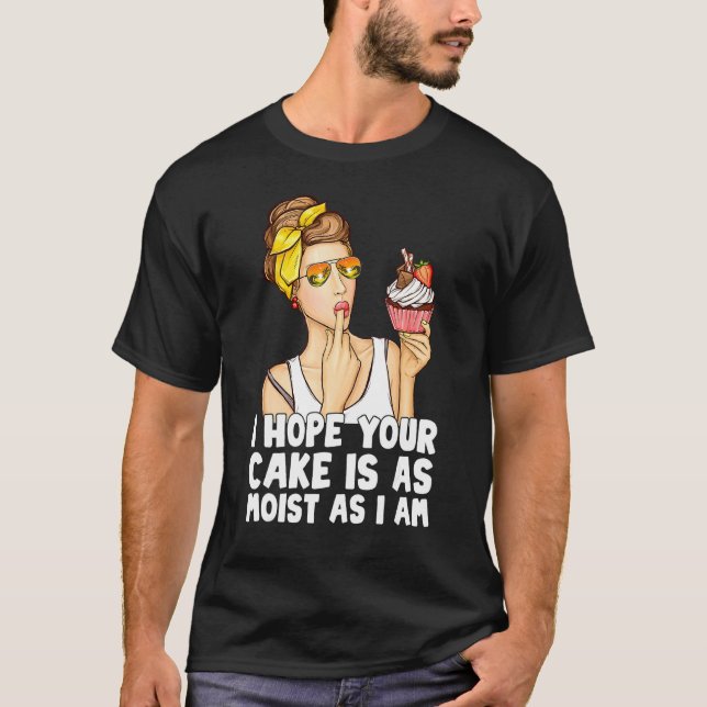 Funny, ich hoffe, dein Kuchen ist so feucht wie ic T-Shirt (Vorderseite)
