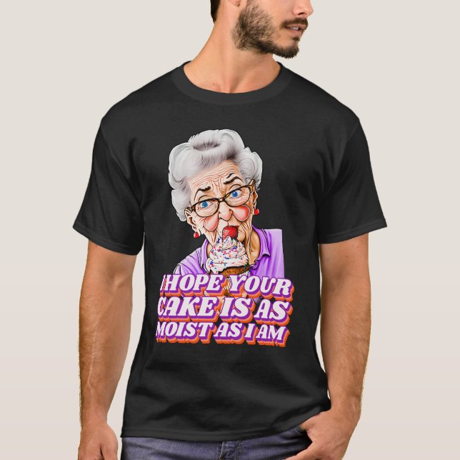 Funny ich hoffe, dein Kuchen ist so feucht wie ich T-Shirt (Vorderseite)
