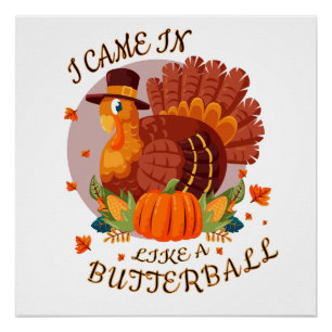 Funny  Ich kam wie ein Butterball-Shirt herein Poster