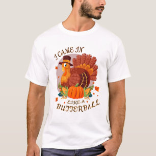 Funny  Ich kam wie ein Butterball-Shirt herein T-Shirt