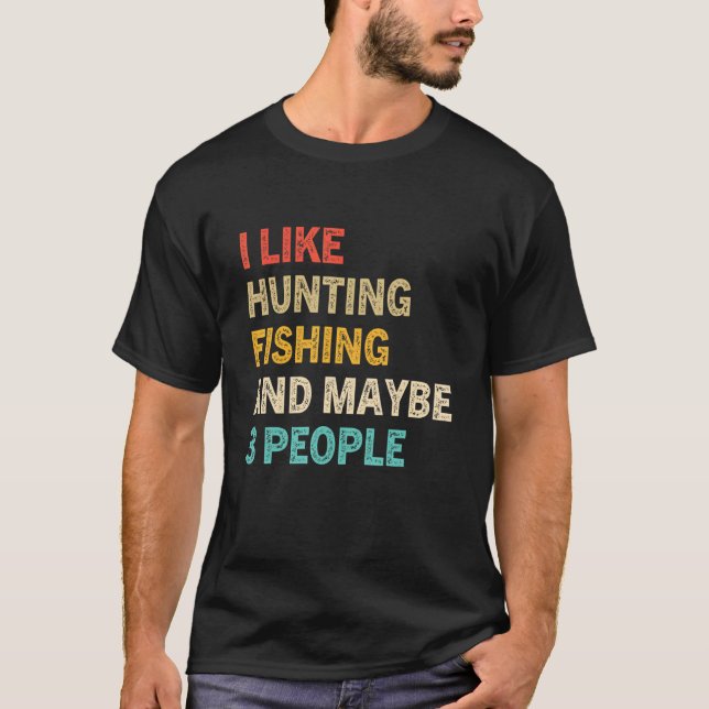 Funny Ich mag Jagd Fischen vielleicht 3 Leute Dist T-Shirt (Vorderseite)