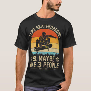 Funny Ich mag Skateboard und vielleicht wie 3 Leut T-Shirt