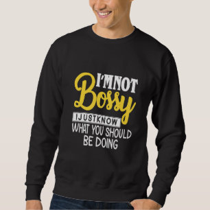 Funny ich nicht Bossy Ich weiß nur, was getan werd Sweatshirt