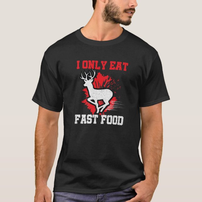 Funny ich nur essen Fast Food Hunt Hirsche Saison  T-Shirt (Vorderseite)