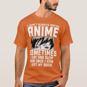 Funny, ich sehe mir nicht immer Anime-Anime-Gesche T-Shirt