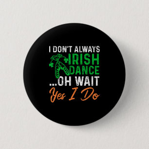 Funny, ich tanze nicht immer irisch, Oh, warte ja, Button