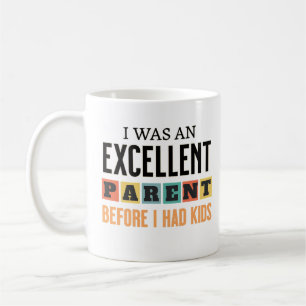 Funny, ich war ein ausgezeichneter Eltern, bevor i Kaffeetasse