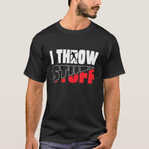 Funny ich wirf Stuff, Shot, setzen Athlete Throwin T-Shirt