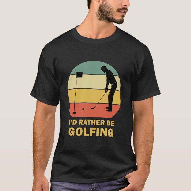 Funny I'd Rather Be Golfing Quote Golf T-Shirt (Vorderseite)