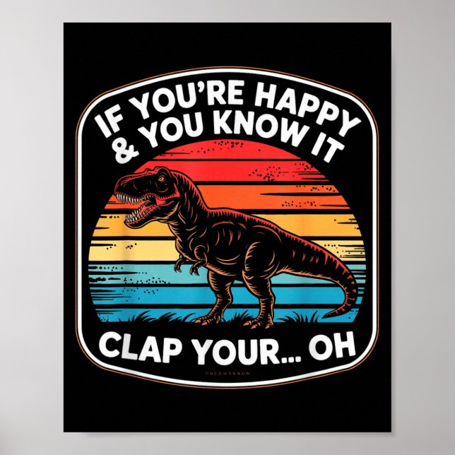 Funny If You’re Happy And You Know It T Rex Saying Poster (Vorne)