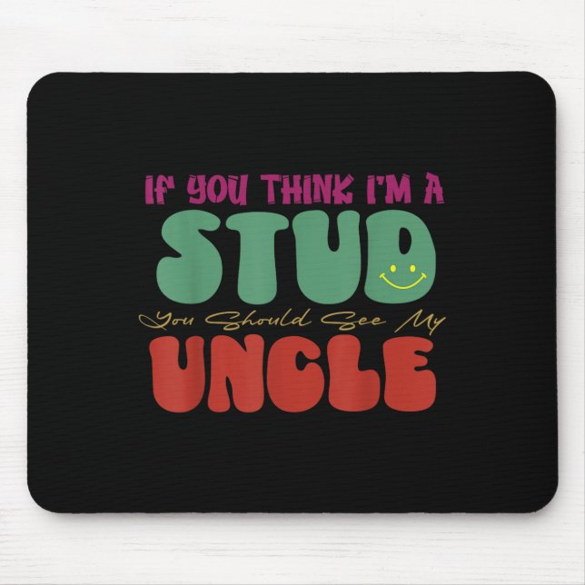 Funny If You Think I'm A Stud You Should See My Un Mousepad (Vorne)