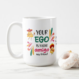 Funny IHR EGO IST NACHO AMIGO Custom Text Kaffeetasse