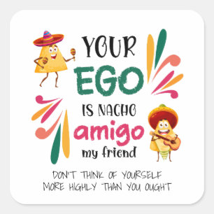 Funny IHR EGO IST NACHO AMIGO Custom Text Quadratischer Aufkleber