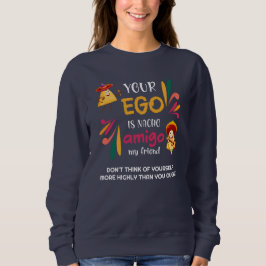 Funny IHR EGO IST NACHO AMIGO Custom Text Sweatshirt