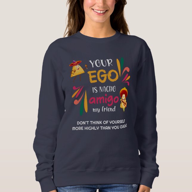 Funny IHR EGO IST NACHO AMIGO Custom Text Sweatshirt (Vorderseite)