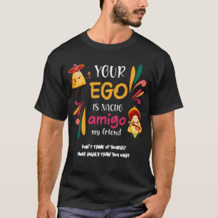 Funny IHR EGO IST NACHO AMIGO Custom Text T-Shirt