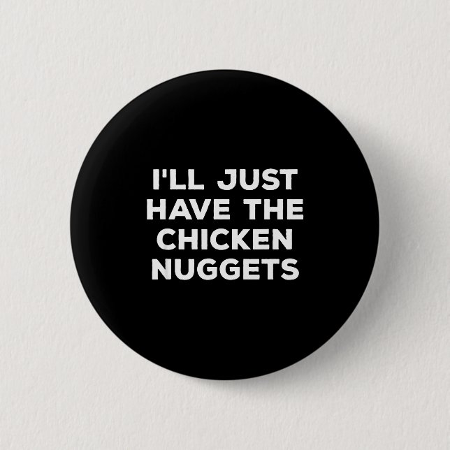 Funny I'll Just Have The Chicken Nuggets  Button (Vorderseite)