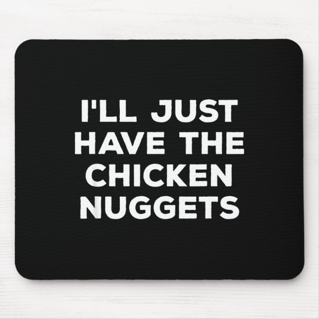 Funny I'll Just Have The Chicken Nuggets  Mousepad (Vorne)