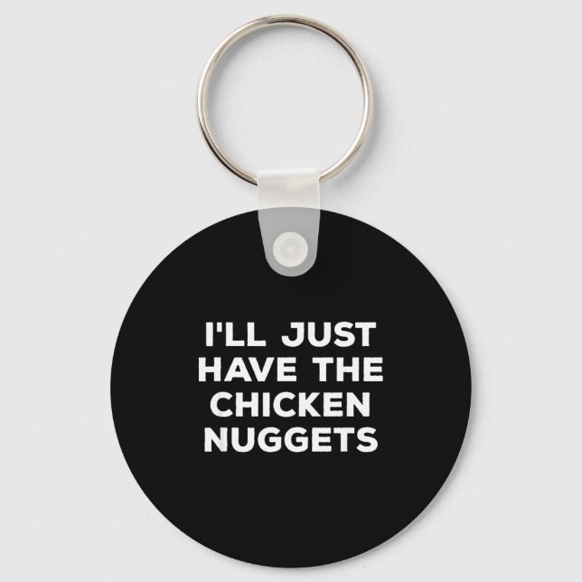 Funny I'll Just Have The Chicken Nuggets  Schlüsselanhänger (Vorderseite)