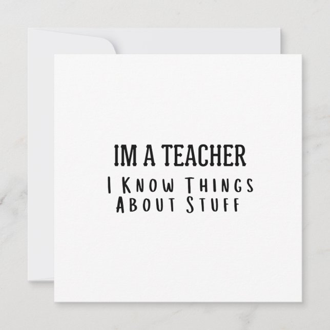 Funny Im A Teacher, I Know Things About Stuff  Einladung (Vorderseite)