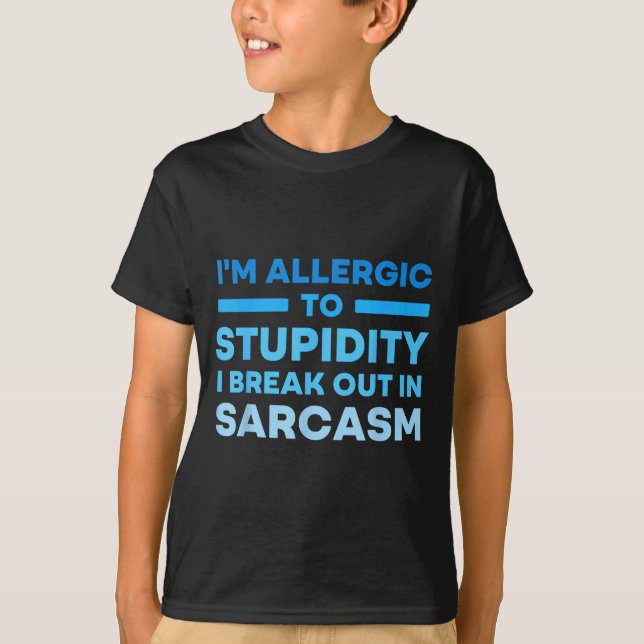 Funny I'm Allergic To Studity I Break Out In Sarca T-Shirt (Vorderseite)