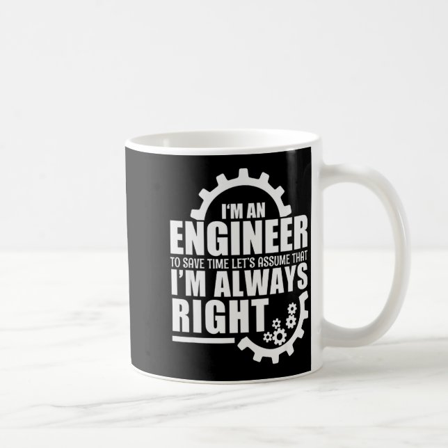 Funny I'm An Engineer Always Right  Kaffeetasse (Rechts)