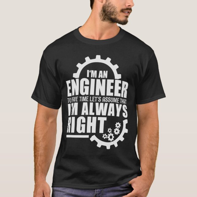 Funny I'm An Engineer Always Right  T-Shirt (Vorderseite)