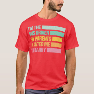 Funny Im Busfahrer Wollte mich meine Eltern zum MA T-Shirt