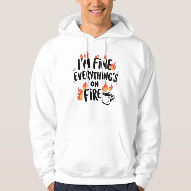 Funny "I'm Fine Everything's On Fire" Hoodie (Vorderseite)