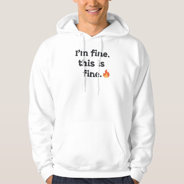 Funny "I'm Fine This is Fine" Quote Hoodie (Vorderseite)