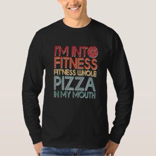 Funny I'm Into Fitness Whole Pizza In My Mouth Piz T-Shirt