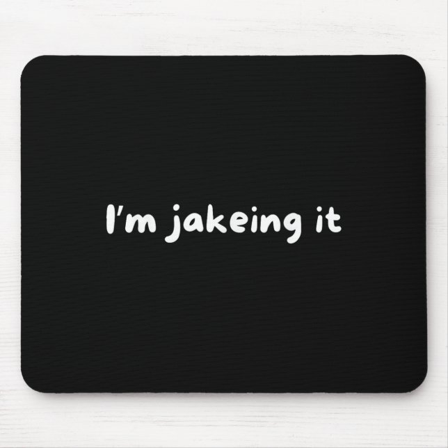 Funny Im Jakeing It Trendy Meme Mousepad (Vorne)