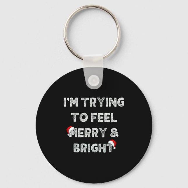 Funny I'm Trying To Feel Merry And Bright Matching Schlüsselanhänger (Vorderseite)