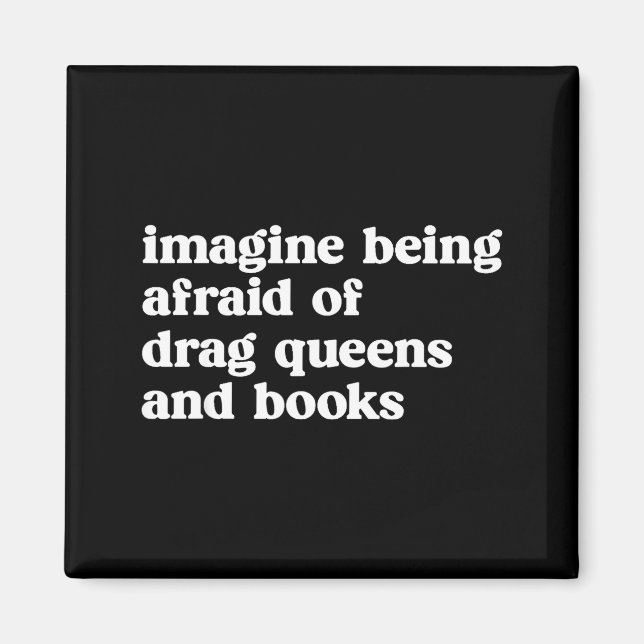 Funny Imagine Being Afraid Of Drag Queens And Book Magnet (Vorne)