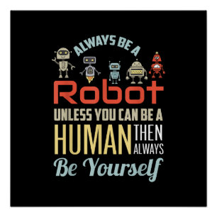 Funny immer ein Roboter sein, wenn Sie nicht ein M Poster