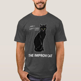 Funny Improv Cat: Ja, Und... Es ist mir egal T-Shirt