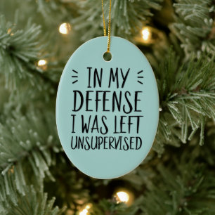 Funny In meiner Verteidigung wurde ich unbeaufsich Keramik Ornament