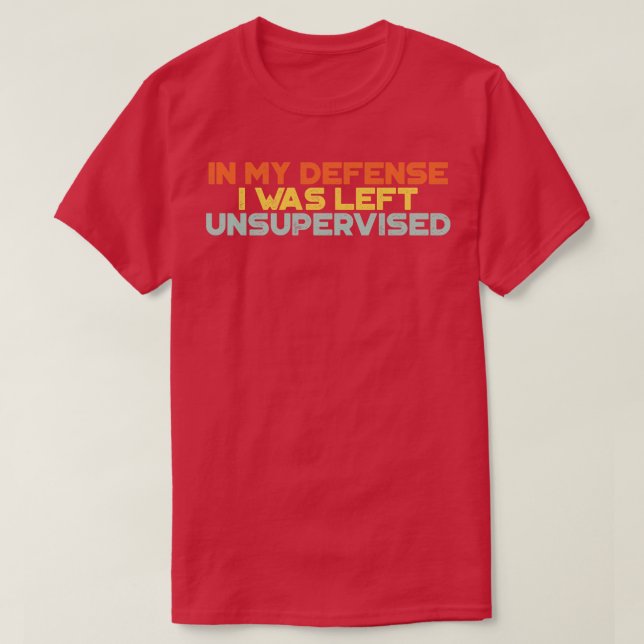 Funny in meiner Verteidigung wurde mir unbeaufsich T-Shirt (Design vorne)