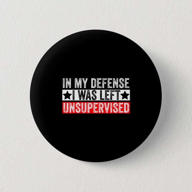 Funny In My Defense I Was Left Unsupervised Sarcas Button (Vorderseite)