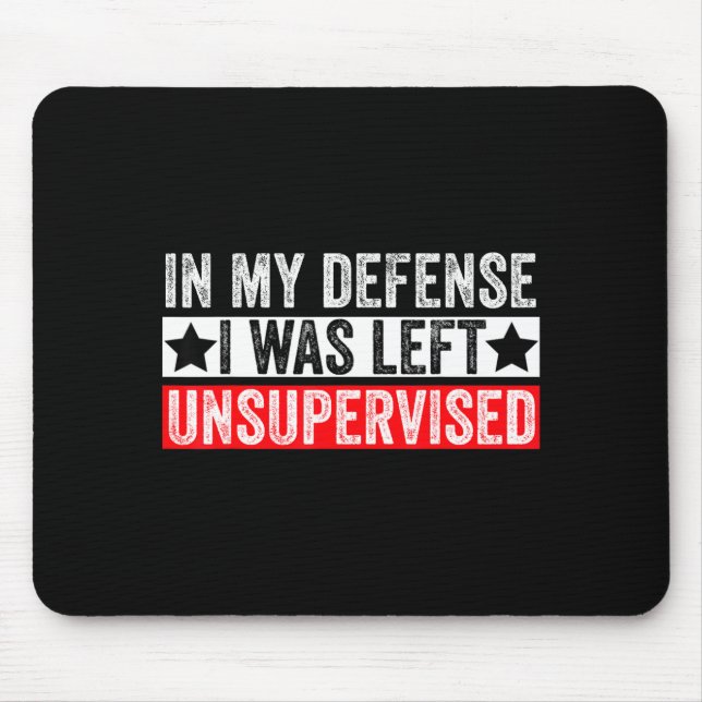 Funny In My Defense I Was Left Unsupervised Sarcas Mousepad (Vorne)