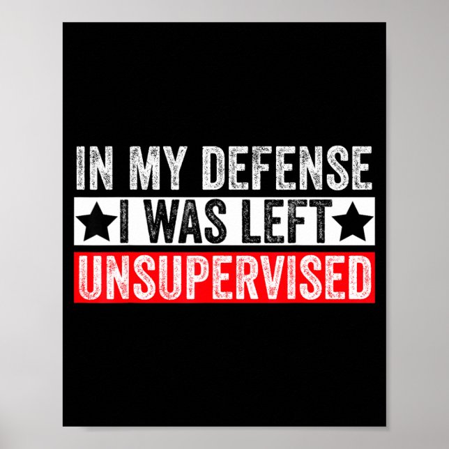 Funny In My Defense I Was Left Unsupervised Sarcas Poster (Vorne)
