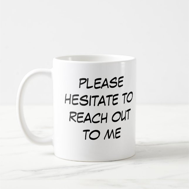 Funny Introvert Mug "Hesitate to Reach Out to me" Kaffeetasse (Links)