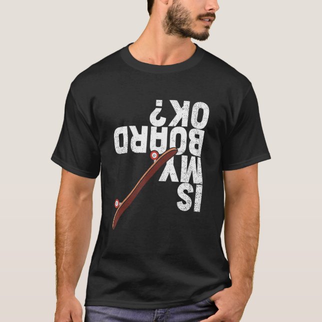 Funny Is My Board Ok Skater Skateboarder Skateboar T-Shirt (Vorderseite)