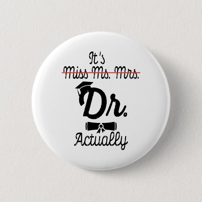 Funny ist Frau Dr. Frau, eigentlich Phd Abschluss Button (Vorderseite)