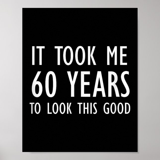 Funny, It Took Me 60 Years To Look This Good, Joke Poster (Vorne)