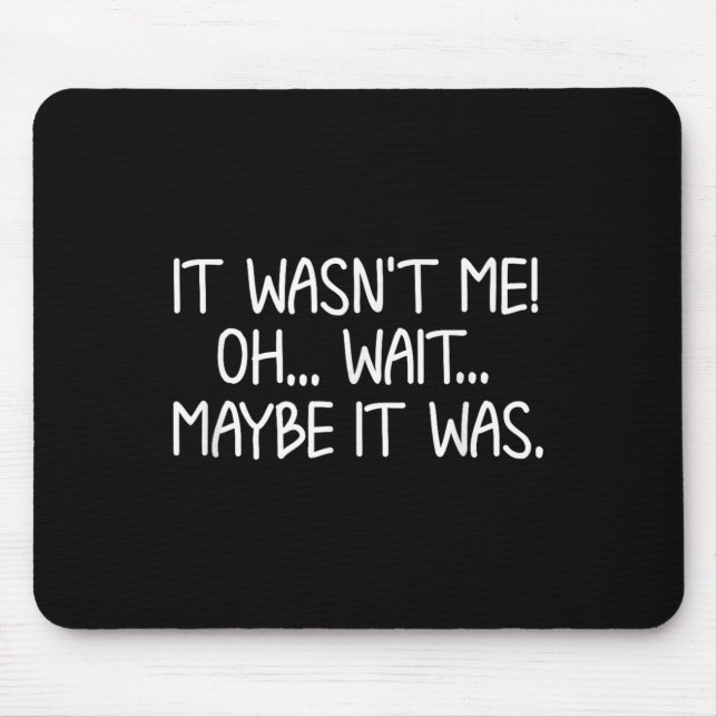 Funny, It Wasn't Me . Sarcastic Joke Tee  Mousepad (Vorne)